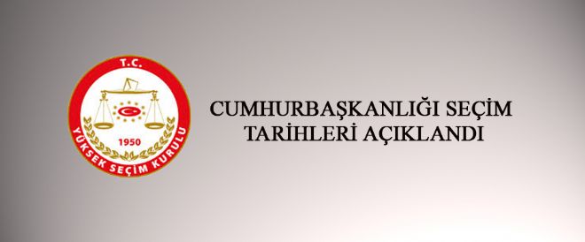 CUMHURBAŞKANLIĞI SEÇİM TARİHLERİ AÇIKLANDI