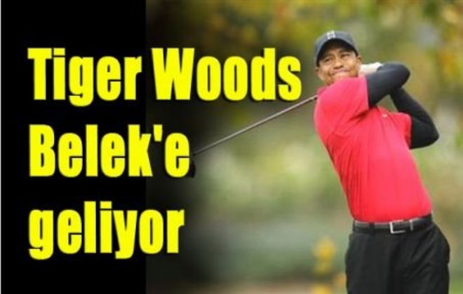 TİGER WOODS YENİDEN BELEK'E GELİYOR