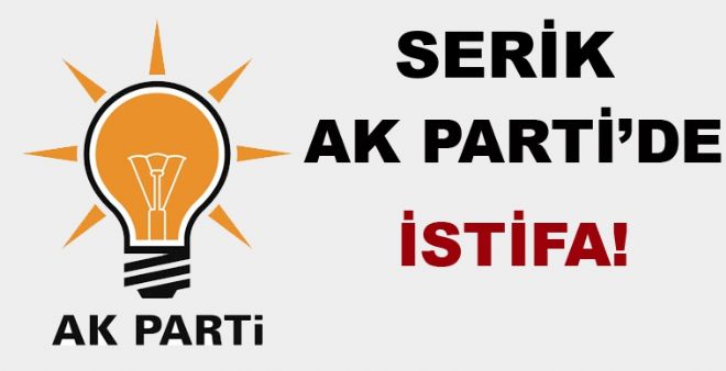 AK PARTİ SERİK TEŞKİLATINDA ŞOK İSTİFA