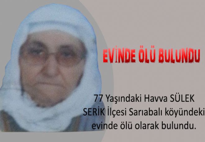 YAŞLI KADIN EVİNDE ÖLÜ OLARAK BULUNDU