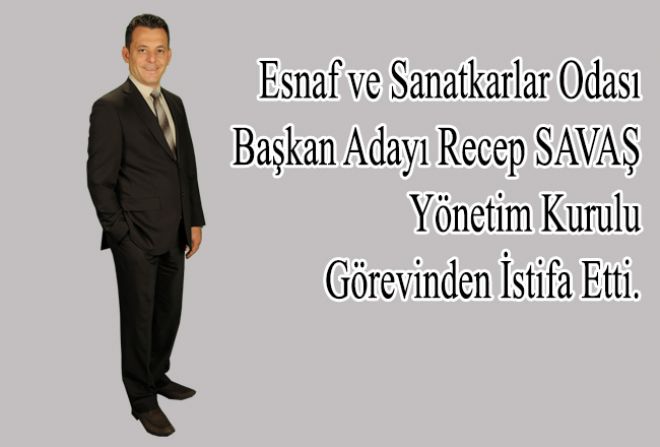 RECEP SAVAŞ YÖNETİM KURULU GÖREVİNDEN İSTİFA ETTİ