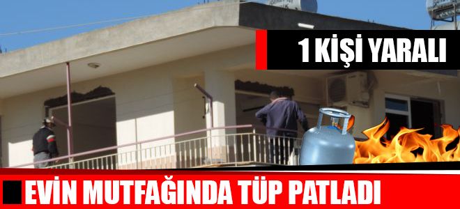 TÜP PATLADI 1 KİŞİ YARALANDI