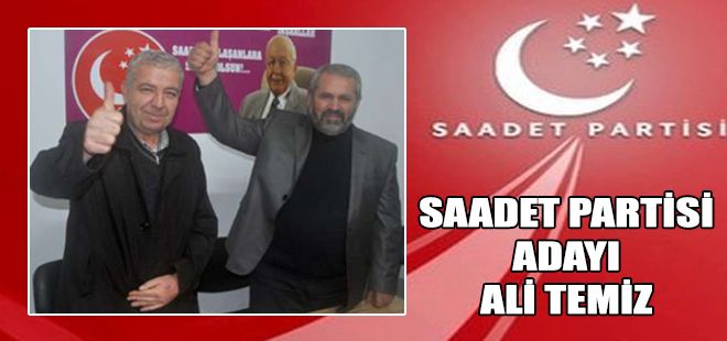 SAADET PARTİSİ ALİ TEMİZ DEDİ