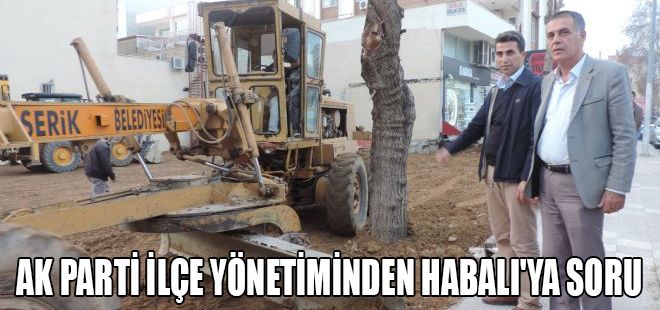 AK PARTİ İLÇE YÖNETİMİNDEN HABALI'YA SORU