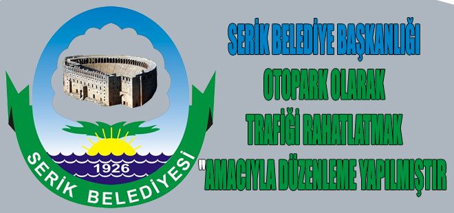 SERİK BELEDİYE BAŞKANLIĞI OTOPARK OLARAK TRAFİĞİ RAHATLATMAK AMACIYLA DÜZENLEME YAPILMIŞTIR