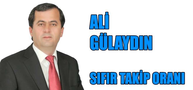 ALİ GÜLAYDIN "SIFIR TAKİP ORANI"