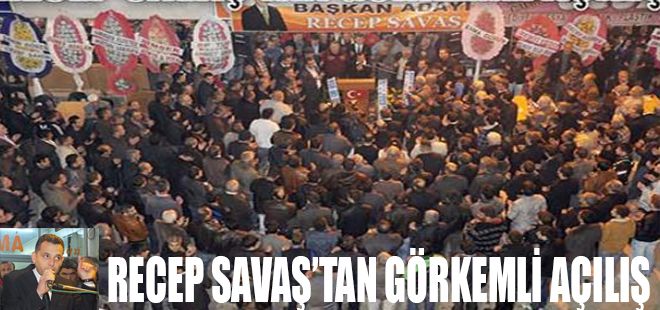 RECEP SAVAŞ'TAN GÖRKEMLİ AÇILIŞ