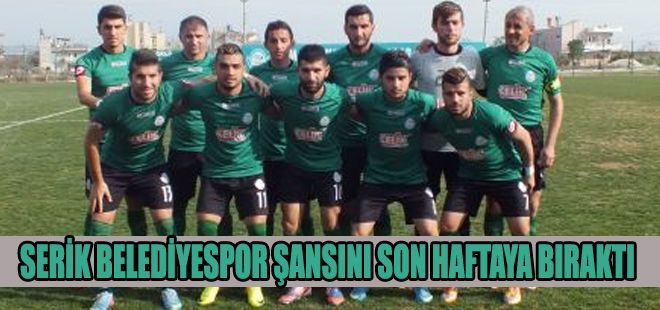 SERİK BELEDİYESPOR ŞANSINI SON HAFTAYA BIRAKTI