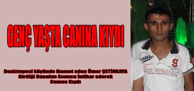 GENÇ YAŞTA CANINA KIYDI