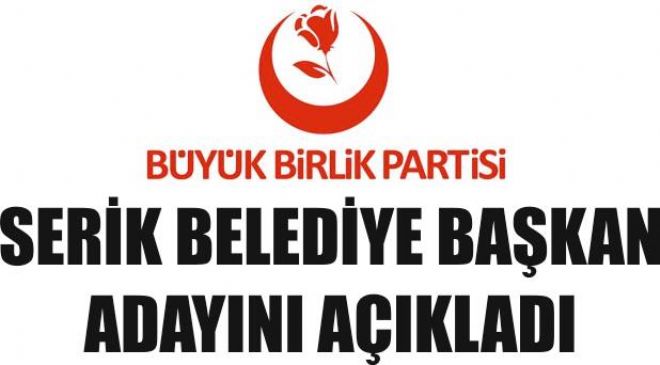 BÜYÜK BİRLİK PARTİSİ ADAYINI AÇIKLADI