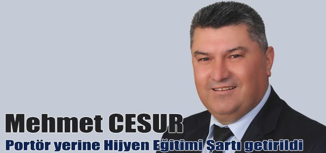 PORTÖR YERİNE HİJYEN EĞİTİMİ ŞARTI GETİRİLDİ