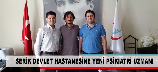 SERİK DEVLET HASTANESİNE YENİ PSİKİATRİ UZMANI