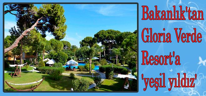BAKANLIK'TAN GLORİA VERDE RESORT OTELL'E "YEŞİL YILDIZ"