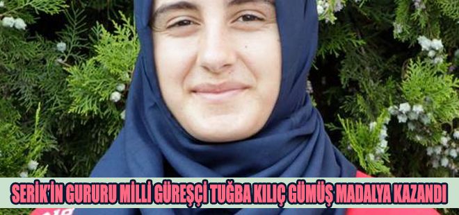 SERİKİN GURURU MİLLİ GÜREŞÇİ TUĞBA KILIÇ GÜMÜŞ MADALYA KAZANDI