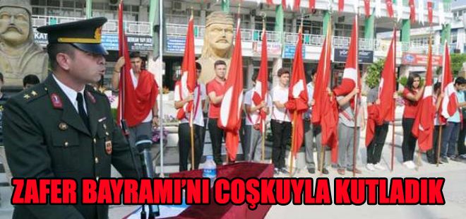 ZAFER BAYRAMINI COŞKUYLA KUTLADIK
