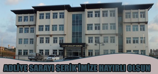 ADLİYE SARAYI SERİKİMİZE HAYIRLI OLSUN