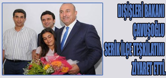 DIŞİŞLERİ BAKANI ÇAVUŞOĞLU SERİK İLÇE TEŞKİLATINI ZİYARET ETTİ.
