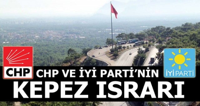CHP ile İYİ Parti'nin Kepez Israrı