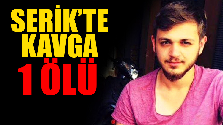 Serik’te Kavga; 1 Ölü