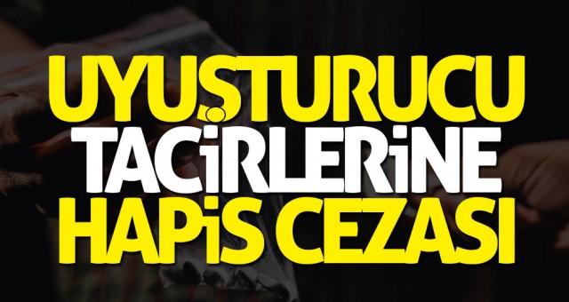 Uyuşturucu Tacirlerine Hapis Cezası