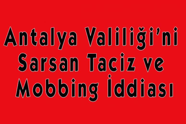Antalya Valiliği'ni Sarsan Taciz ve Mobbing İddiası